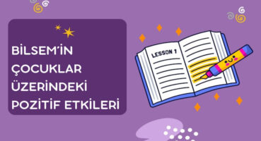 BİLSEM’in Çocuklar Üzerindeki Pozitif Etkileri