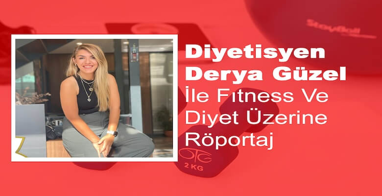 Derya Güzel ile Fitness ve Diyet Üzerine Röportaj