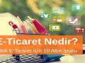 E-Ticaret Yönetimi Nedir? Etkili E-Ticaret Yönetimi İçin 10 Altın İpucu