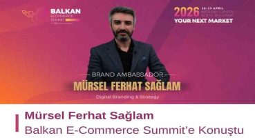 Mürsel Ferhat Sağlam Balkan E-Commerce Summit’e Konuştu